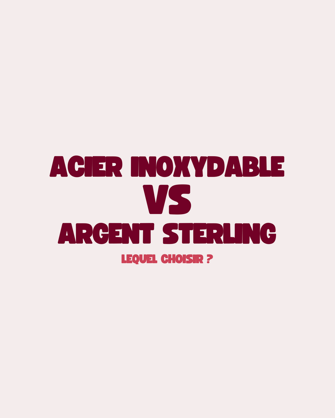 Acier inoxydable VS Argent - Quoi choisir ?